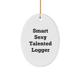 Funny Logger Gifts from Friends for Christmas - Smart Sexy Talented Logger Oval Ornament - Image 1